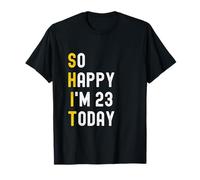 So Happy I'm 23 Today Funny 23rd Birthday Chistes 23 Años Camiseta