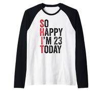 So Happy I'm 23 Today Funny 23th Birthday Chistes 23 Cumpleaños Camiseta Manga Raglan