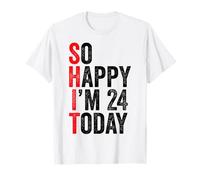 So Happy I'm 24 Today Funny 24th Birthday Chistes 24 Cumpleaños Camiseta