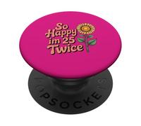 So Happy I'm 25 Twice Sunflower Funny 50th Birthday 50 Year PopSockets PopGrip Adhesivo