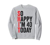 So Happy I'm 40 Today Funny 40th Birthday Chistes 40 Cumpleaños Sudadera