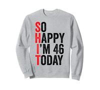 So Happy I'm 46 Today Funny 46th Birthday Chistes 46 Cumpleaños Sudadera