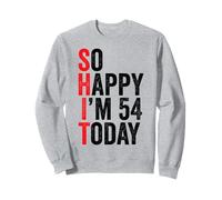 So Happy I'm 54 Today Funny 54th Birthday Chistes 54 Cumpleaños Sudadera