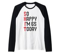 So Happy I'm 65 Today Funny 65th Birthday Chistes 65 Cumpleaños Camiseta Manga Raglan