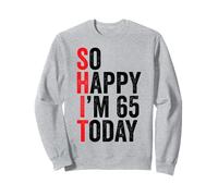 So Happy I'm 65 Today Funny 65th Birthday Chistes 65 Cumpleaños Sudadera