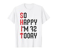 So Happy I'm 72 Today Funny 72th Birthday Chistes 72 Cumpleaños Camiseta