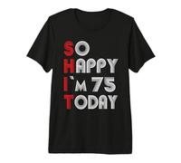 So Happy Im 75 Today 75 Cumpleaños 75 Años 75 Cumpleaños Camiseta Premium