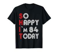 So Happy Im 84 Today 84 Cumpleaños 84 Años 84 Cumpleaños Camiseta
