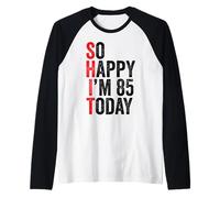 So Happy I'm 85 Today Funny 85th Birthday Chistes 85 Cumpleaños Camiseta Manga Raglan