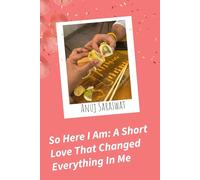 So Here I Am: A Short Love That Changed Everything In Me