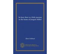 So here then is a little journey to the home of Joaquin Miller