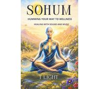 So Hum: Humming your way to wellness: A guide to healing with sound and music (The Emotional Mastery Series by T Light)
