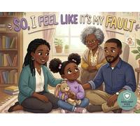 So, I Feel Like its My Fault: A Children’s Book About Divorce, Guilt, and Emotional Resilience (Resilient Kids Collection)