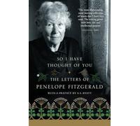 SO I HAVE THOUGHT OF YOU: The Letters of Penelope Fitzgerald