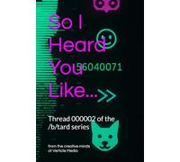 So I Heard You Like...: /b/tard Thread 000002: 2 (/b/tard: an Internet anthology series)