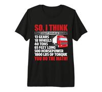 So I Think That Just Drive A Truck Funny Trucking Trucker Camiseta Premium
