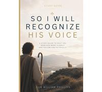 So I Will Recognize His Voice Study Guide: A Study Guide To Help You Hear God More Clearly and Follow Him Faithfully