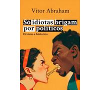Só Idiotas Brigam Por Políticos: Uma nação em desgraça