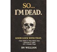 So... I'm Dead. Good Luck With That, Funny End of Life Planner, Estate Organizer, Password Book & Final Wishes Journal