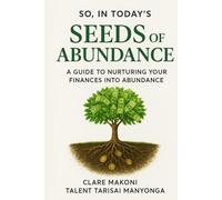 So, In Today's Seeds Of Abundance: A Guide to Nurturing Your Finances Into Abundance