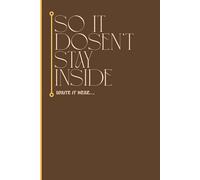 So It Doesn’t Stay Inside: A Daily Journal for Emotional Release, Mental Clarity & Self Reflection