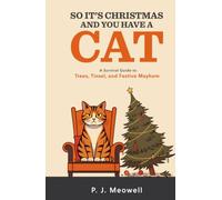 So It’s Christmas and You Have a Cat: A Survival Guide to Trees, Tinsel, and Festive Mayhem (So You Got a Cat)