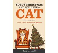 So It’s Christmas and You Have a Cat: A Survival Guide to Trees, Tinsel, and Festive Mayhem (So You Got a Cat)