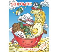 So Kawaii Coloring Book: Japanese Coloring Pages with Ramen, Sushi, Pandas, Cats, Geishas and More! Funny, Cute and Relaxing Doodle Drawings for Adults and Kids