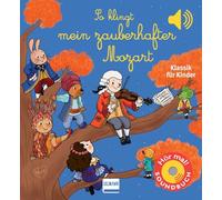 So klingt mein zauberhafter Mozart: Klassik für Kinder (Soundbuch)