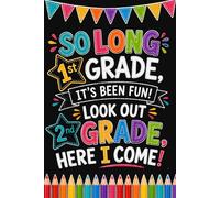So Long 1st Grade, It's Been Fun - Look Out 2nd Grade, Here I Come: A Composition Notebook for Young Students Ready to Learn, Grow, and Explore