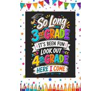 So Long 3rd Grade, It's Been Fun - Look Out 4th Grade, Here I Come: A Composition Notebook for Students Excited to Begin Their Fourth Grade Journey
