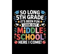 So Long 5th Grade Graduation Middle School Here I Come: 6X9" 110 pages notebook