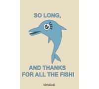 So Long, and Thanks for All the Fish Notebook: Notebook College Ruled Lined Blank Journal Notepad