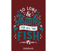 So Long and Thanks - Hitchhikers Quote - Sci Fi - Don't Panic Notebook: Lined College Ruled Paper, Planner, Diary, Journal, 6x9 120 Pages, Matte Finish Cover