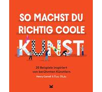 Henry Carroll, Rose Blake, Bettina Eschen – So machst du richtig coole Kunst – Tapa dura