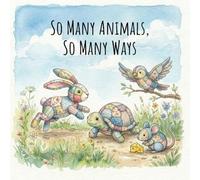 So Many Animals, So Many Ways: A Story About Celebrating Our Differences