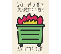 So Many Dumpster Fires So Little Time - Funny Notebook, 120 Pages, 6x9 Lined Journal, Humor Gift for Men, Women, Coworkers & Firefighter Colleagues