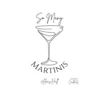 So Many Martinis: 40 savory and sweet sip worthy martinis