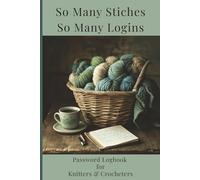 So Many Stitches, So Many Logins: A Password Logbook for Knitters and Crocheters
