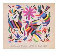 SO MANY TEARS - LOVE & WANDER
