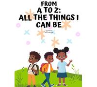 So Many Things We Can Be: from A to Z