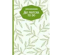 So Matcha To Do | Green Tea Inspired Composition Notebook: Aesthetic 110-Page Lined Notebook for Matcha Lovers, Tea Enthusiasts & Creative Writers