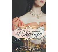 So Material a Change: A Pride & Prejudice Variation (The Engaged to Mr Darcy Series)