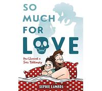 So much for love: how I survived a toxic relationship