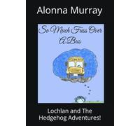 So Much Fuss Over A Bus: Lochlan And The Hedgehog Adventures: 3