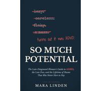 So Much Potential: The Late-Diagnosed Woman's Guide to ADHD, the Late Fees, and the Lifetime of Shame That Was Never Hers to Pay