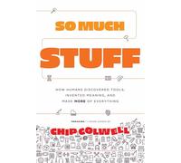 So Much Stuff: How Humans Discovered Tools, Invented Meaning, and Made More of Everything