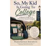 So, My Kid Is Going To College: A Parent's Preparedness Guide to a (Hopefully) Smooth Transition