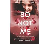 So Not Me: The Story of what you can become when it seems you have nothing left to live for.