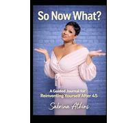 So Now What?: A Guided Journal for Reinventing Yourself After 45
